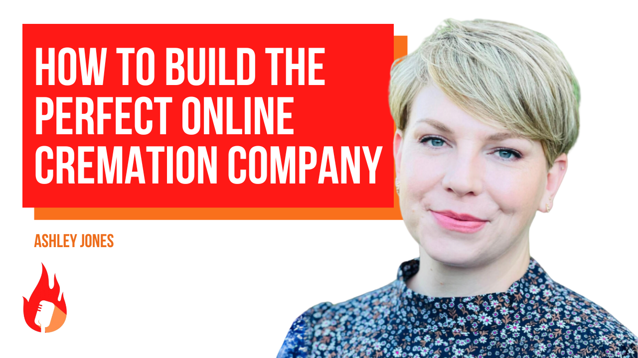 How to Build the Perfect Online Cremation Company | Ashley, Will, & Tyler #47