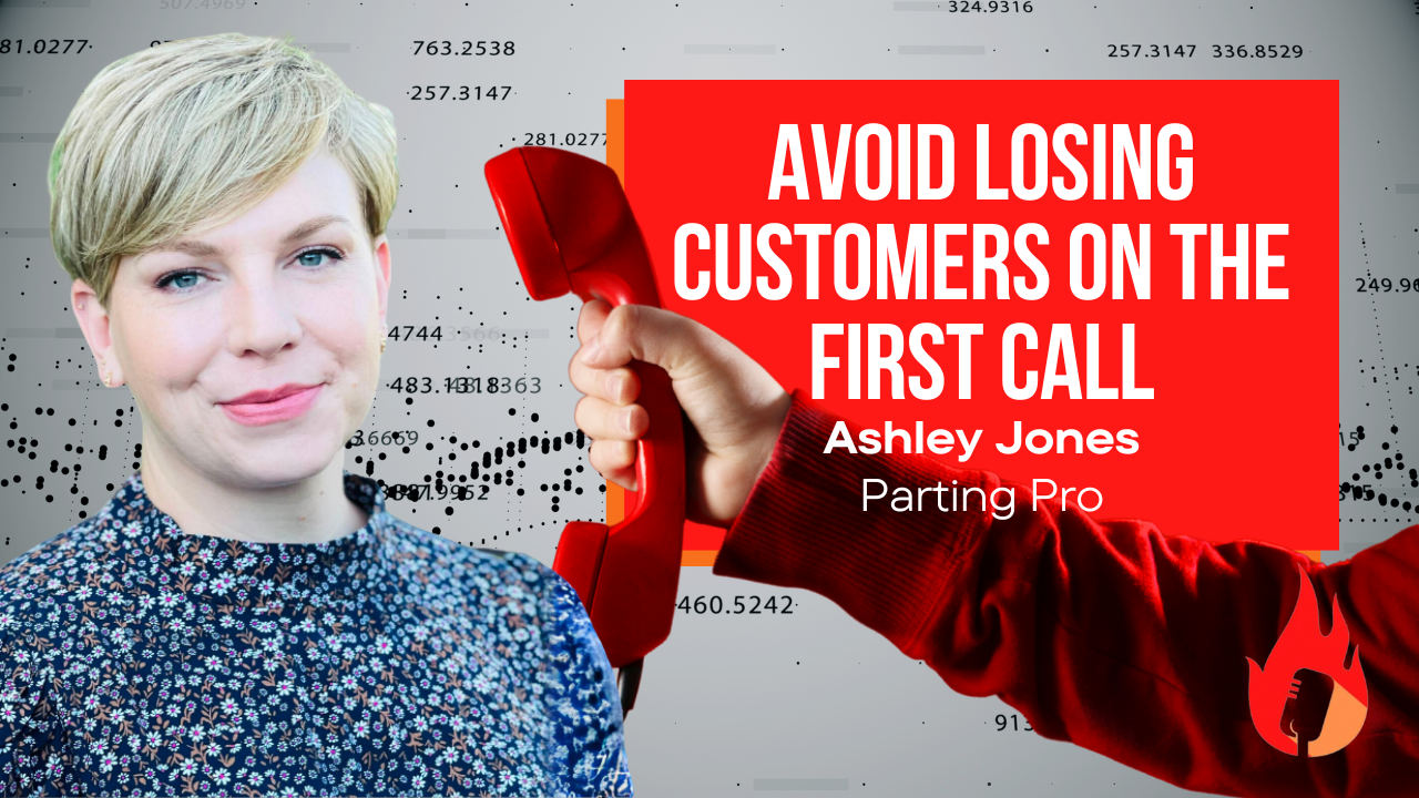 Avoid Losing Customers on the First Call | Ashley Jones (Parting Pro) #67