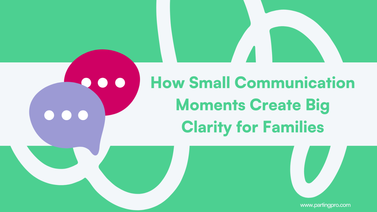 How Small Communication Moments Create Big Clarity for Families